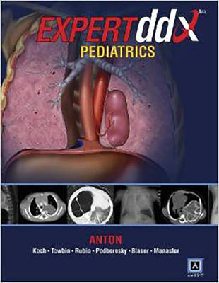 EXPERTddx: Pediatrics - Christopher G. Anton, Alexander J. Towbin, Bernadette L. Koch, Eva Ilse Rubio, Daniel J. Podberesky