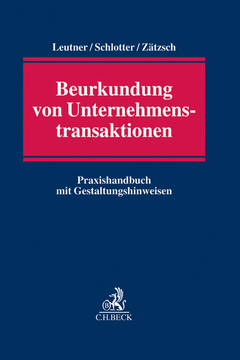 Beurkundung von Unternehmenstransaktionen - Gerd Leutner, Jochen N. Schlotter, Jörg Zätzsch