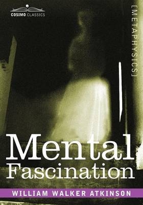 Mental Fascination - William Walter Atkinson