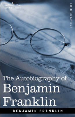 The Autobiography of Benjamin Franklin - Benjamin Franklin