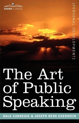 The Art of Public Speaking - Dale Carnegie, Joseph Berg Esenwein