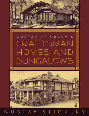 Gustav Stickley's Craftsmen Homes and Bungalows - Gustav Stickley