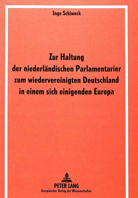 Zur Haltung der niederländischen Parlamentarier zum wiedervereinigten Deutschland in einem sich einigenden Europa - Ingo Schiweck