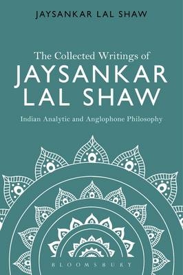 Collected Writings of Jaysankar Lal Shaw: Indian Analytic and Anglophone Philosophy -  Jaysankar Lal Shaw