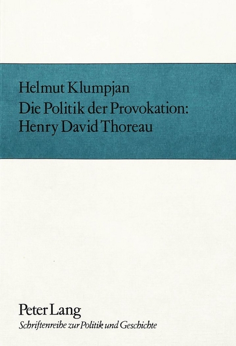 Die Politik der Provokation- Henry David Thoreau - Helmut Klumpjan