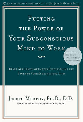 Putting the Power of Your Subconscious Mind to Work -  Joseph Murphy