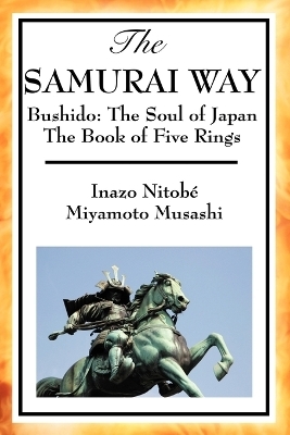 The Samurai Way, Bushido - Inazo Nitob, Musashi Miyamoto, Inazo Nitobe