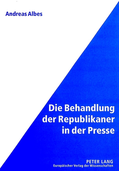 Die Behandlung der Republikaner in der Presse - Andreas Albes