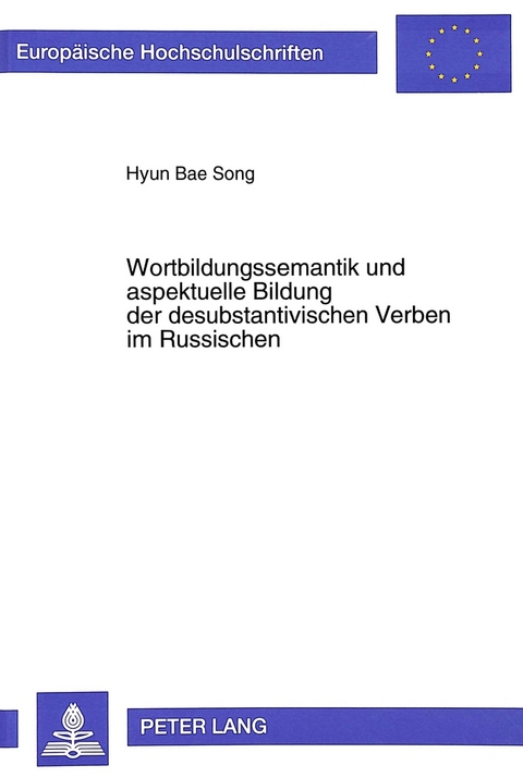 Wortbildungssemantik und aspektuelle Bildung der desubstantivischen Verben im Russischen - Hyon Bae Song