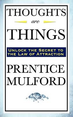 Thoughts Are Things - Prentice Mulford