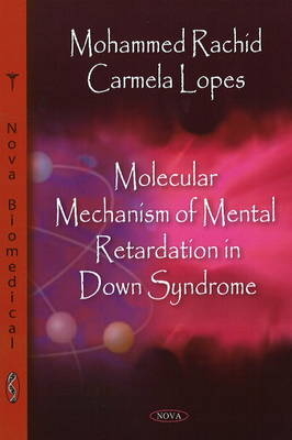 Molecular Mechanism of Mental Retardation in Down Syndrome - Mohammed Rachidi, Carmela Lopes