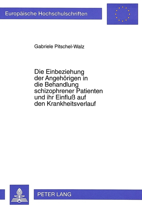 Die Einbeziehung der Angehörigen in die Behandlung schizophrener Patienten und ihr Einfluß auf den Krankheitsverlauf - Gabriele Pitschel-Walz