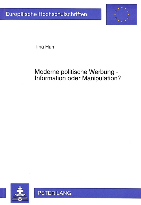 Moderne politische Werbung - Information oder Manipulation? - Tina Huh