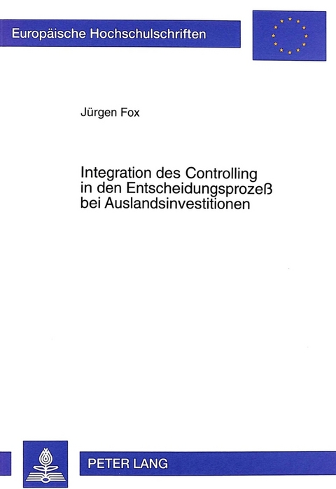 Integration des Controlling in den Entscheidungsprozeß bei Auslandsinvestitionen - Jürgen Fox