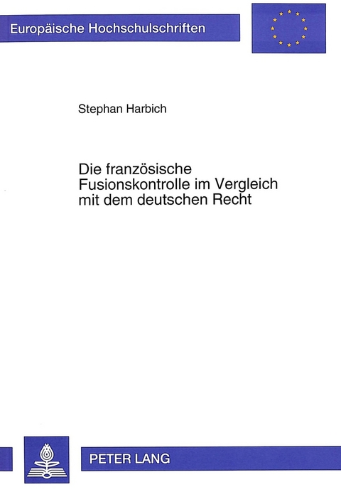 Die französische Fusionskontrolle im Vergleich mit dem deutschen Recht - Stephan Harbich