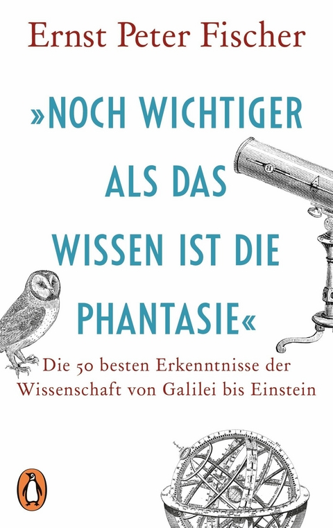 »Noch wichtiger als das Wissen ist die Phantasie« - Ernst Peter Fischer