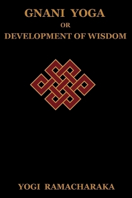 Gnani Yoga or Development of Wisdom - Yogi Ramacharaka,  Ramacharaka