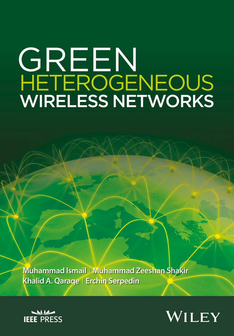 Green Heterogeneous Wireless Networks -  Muhammad Ismail,  Khalid A. Qaraqe,  Erchin Serpedin,  Muhammad Zeeshan Shakir