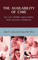 The Availability of Care for Late-Middle-Aged Adults With Chronic Conditions - Julie C Lima, Susan M Allen