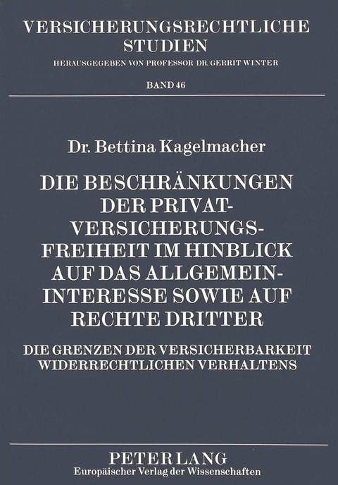 Die Beschränkungen der Privatversicherungsfreiheit im Hinblick auf das Allgemeininteresse sowie auf Rechte Dritter - Bettina Kagelmacher