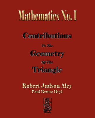 Mathematics No. I Contributions to the Geometry of the Triangle - Judson Roberts