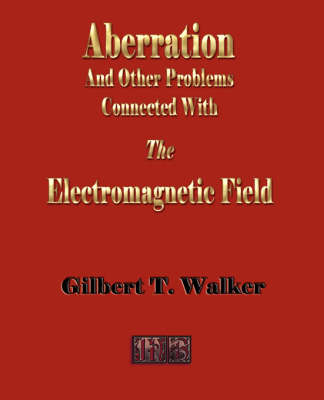 The Electromagnetic Field - Aberration and Other Connected Problems - Gilbert T Walker