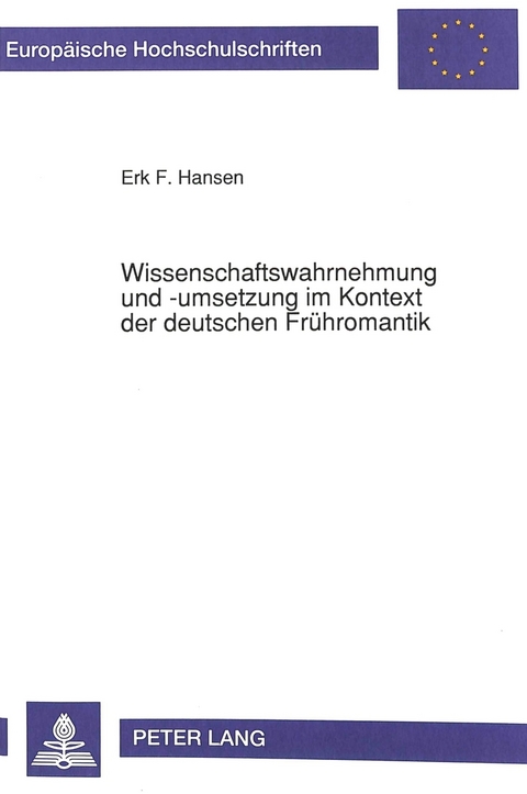 Wissenschaftswahrnehmung und -umsetzung im Kontext der deutschen Frühromantik - Erk F. Hansen