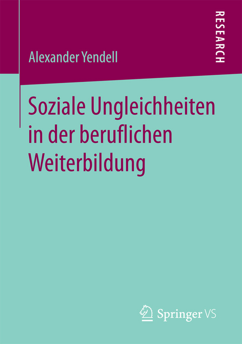 Soziale Ungleichheiten in der beruflichen Weiterbildung -  Alexander Yendell