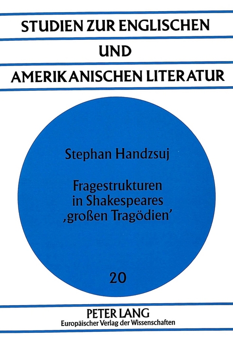 Fragestrukturen in Shakespeares 'großen Tragödien' - Stephan Handzsuj