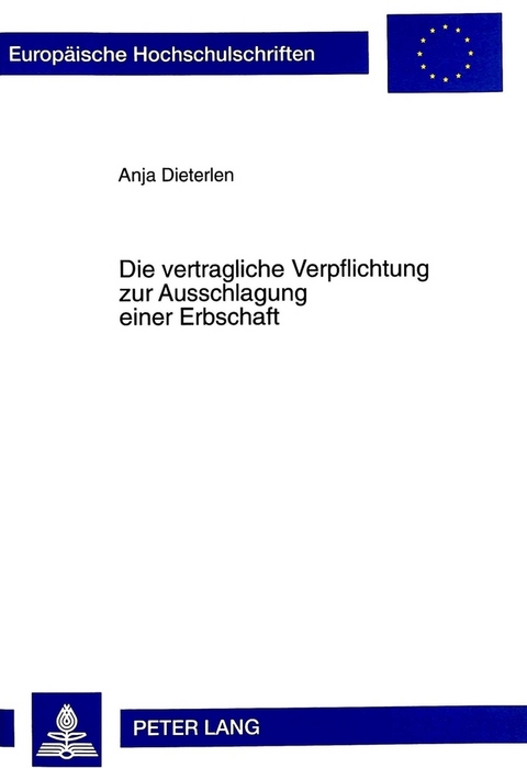 Die vertragliche Verpflichtung zur Ausschlagung einer Erbschaft - Anja Dieterlen