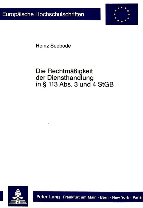 Die Rechtmässigkeit der Diensthandlung in 113 Abs. 3 und 4 StGB - Heinz Seebode