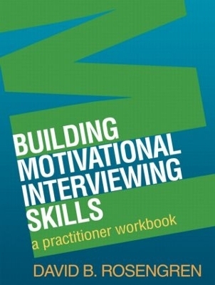 Building Motivational Interviewing Skills, First Edition - David Rosengren