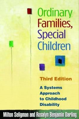 Ordinary Families, Special Children, Third Edition - Milton Seligman, Rosalyn Benjamin Darling