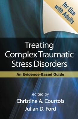 Treating Complex Traumatic Stress Disorders in Adults, First Edition - 