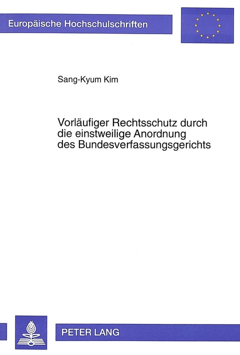 Vorläufiger Rechtsschutz durch die einstweilige Anordnung des Bundesverfassungsgerichts