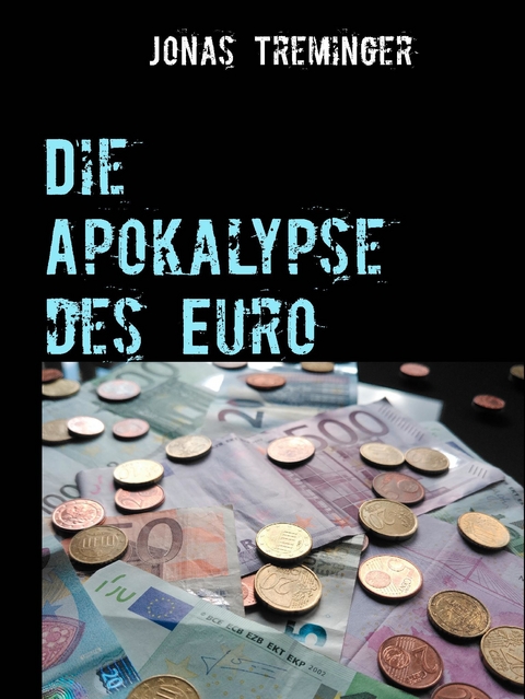 Die Apokalypse des Euro -  Jonas Treminger