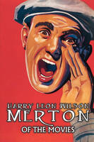 Merton of the Movies by Harry Leon Wilson, Science Fiction, Action & Adventure, Fantasy, Humorous - Harry Leon Wilson