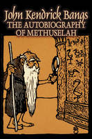 The Autobiography of Methuselah by John Kendrick Bangs, Fiction, Fantasy, Fairy Tales, Folk Tales, Legends & Mythology - John Kendrick Bangs