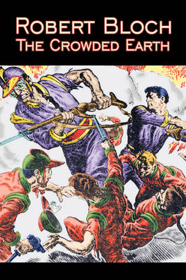 The Crowded Earth by Robert Bloch, Science Fiction, Fantasy, Adventure - Robert Bloch