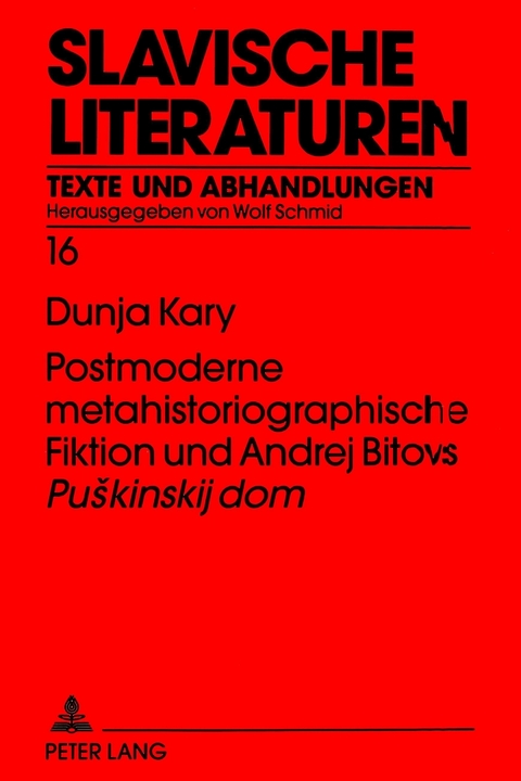 Postmoderne metahistoriographische Fiktion und Andrej Bitovs «Puskinskij dom» - Dunja Kary