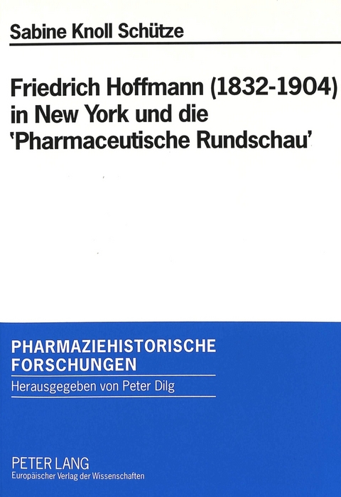 Friedrich Hoffmann (1832-1904) in New York und die 'Pharmaceutische Rundschau' - Sabine Knoll-Schütze