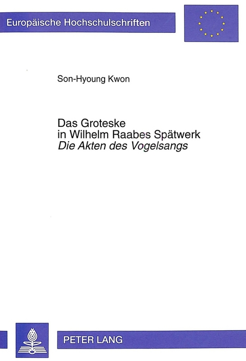 Das Groteske in Wilhelm Raabes Spätwerk- «Die Akten des Vogelsangs» - Son-Hyoung Kwon