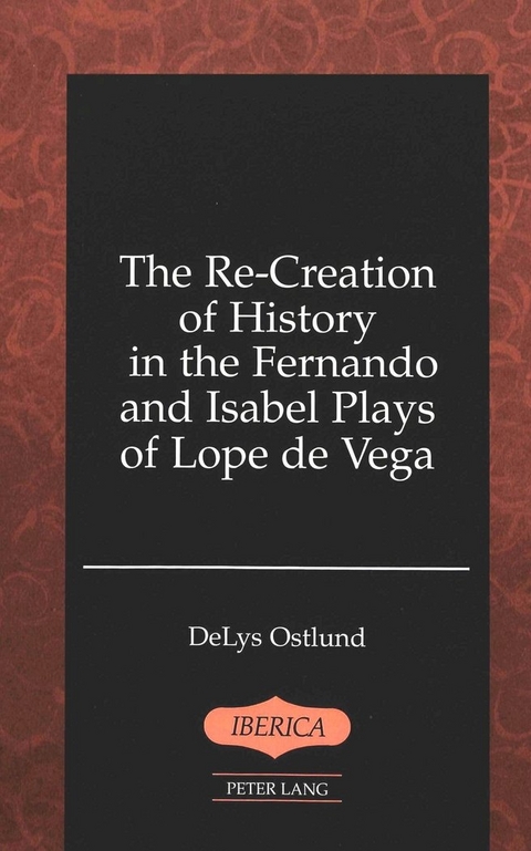 The Re-Creation of History in the Fernando and Isabel Plays of Lope De Vega - Delys Ostlund