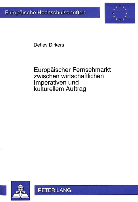 Europäischer Fernsehmarkt zwischen wirtschaftlichen Imperativen und kulturellem Auftrag - Detlev Dirkers