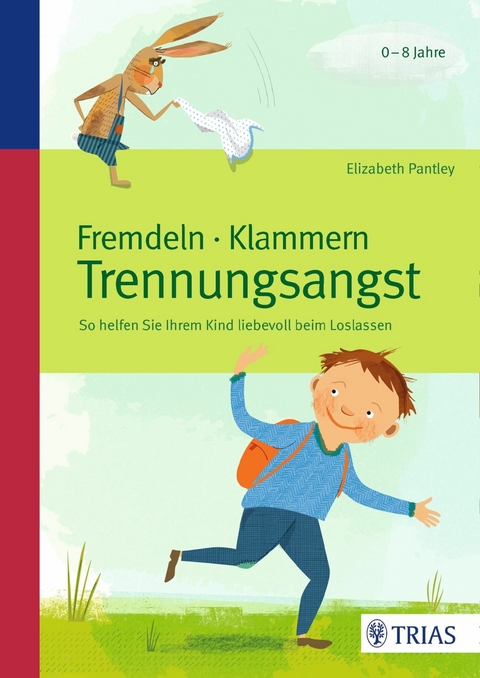 Fremdeln - Klammern - Trennungsangst - Elizabeth Pantley