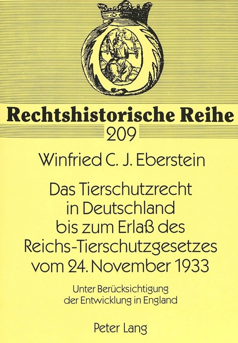 Das Tierschutzrecht in Deutschland bis zum Erlaß des Reichs-Tierschutzgesetzes vom 24. November 1933 - Winfried C.J. Eberstein