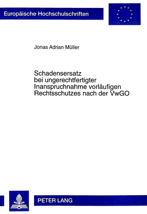 Schadensersatz bei ungerechtfertigter Inanspruchnahme vorläufigen Rechtsschutzes nach der VwGO - Jonas A. Müller