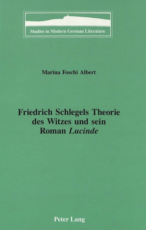 Friedrich Schlegels Theorie des Witzes und Sein Roman Lucinde - Marina Foschi Albert