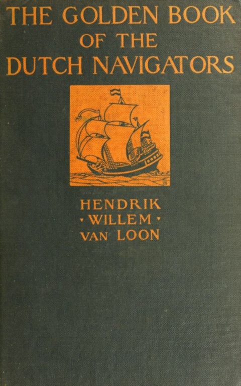 The Golden Book of the Dutch Navigators -  Hendrik Willem Van Loon