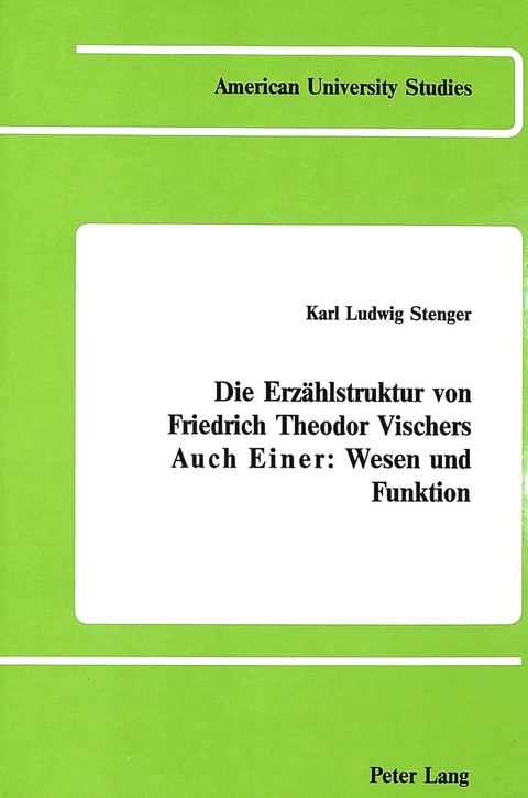 Die Erzaehlstruktur von Friedrich Theodor Vischers Auch Einer - Karl Ludwig Stenger